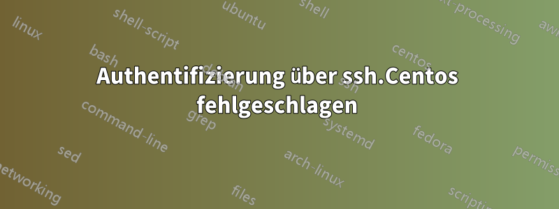 Authentifizierung über ssh.Centos fehlgeschlagen