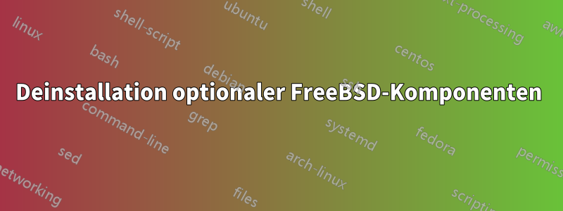 Deinstallation optionaler FreeBSD-Komponenten