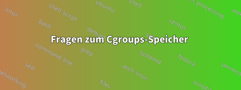 Fragen zum Cgroups-Speicher