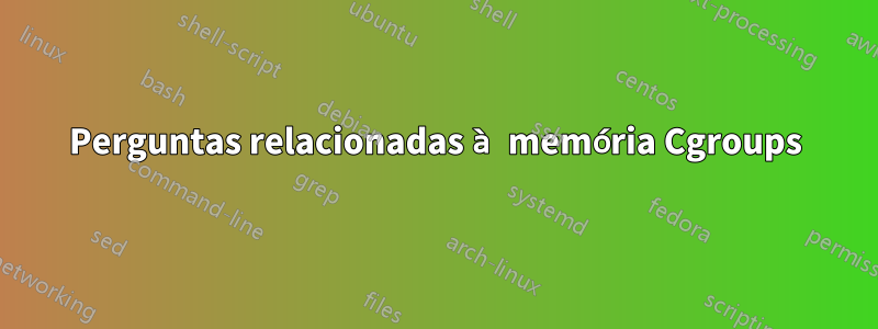 Perguntas relacionadas à memória Cgroups