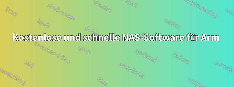 Kostenlose und schnelle NAS-Software für Arm