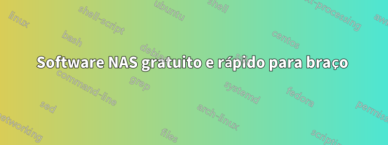 Software NAS gratuito e rápido para braço