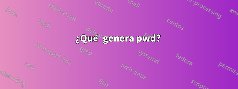 ¿Qué genera pwd?