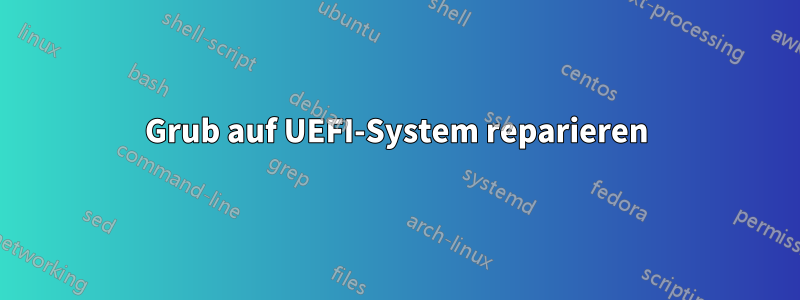 Grub auf UEFI-System reparieren