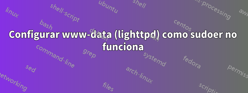 Configurar www-data (lighttpd) como sudoer no funciona