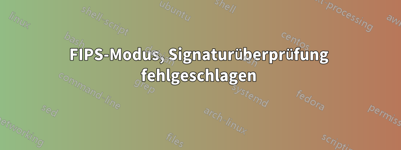 FIPS-Modus, Signaturüberprüfung fehlgeschlagen