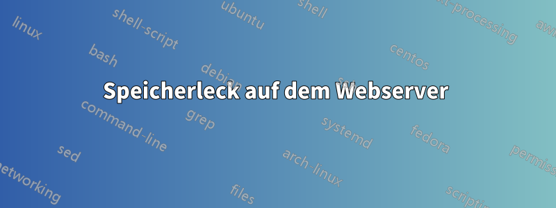Speicherleck auf dem Webserver
