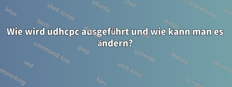 Wie wird udhcpc ausgeführt und wie kann man es ändern?