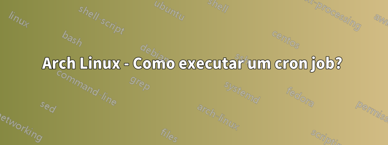 Arch Linux - Como executar um cron job?