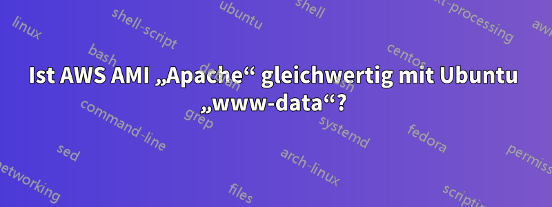 Ist AWS AMI „Apache“ gleichwertig mit Ubuntu „www-data“?