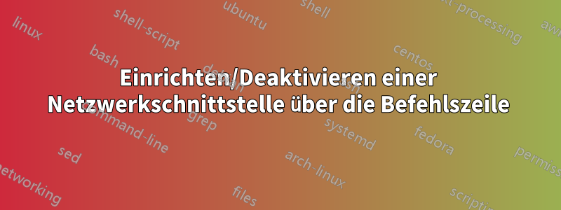 Einrichten/Deaktivieren einer Netzwerkschnittstelle über die Befehlszeile