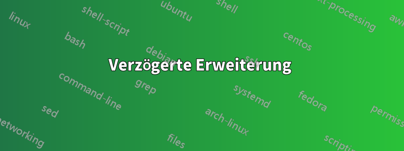 Verzögerte Erweiterung