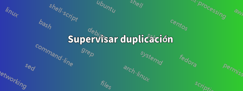 Supervisar duplicación