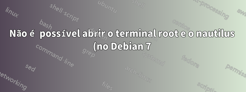 Não é possível abrir o terminal root e o nautilus (no Debian 7) após atualizar o driver gráfico Intel