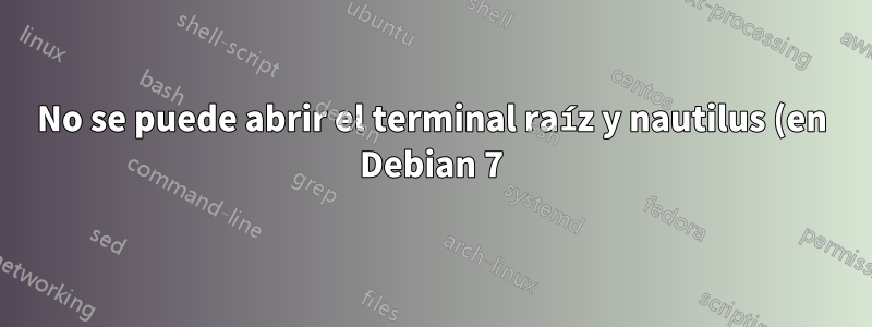 No se puede abrir el terminal raíz y nautilus (en Debian 7) después de actualizar el controlador de gráficos Intel
