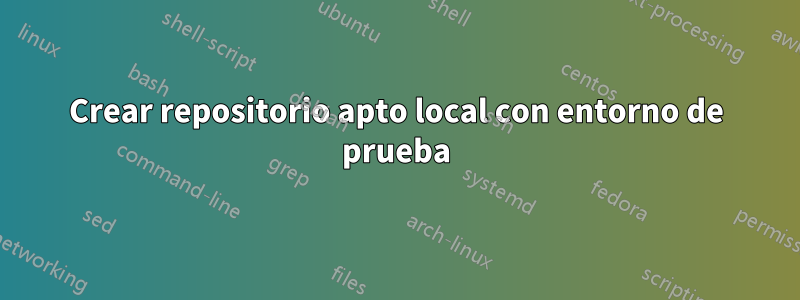 Crear repositorio apto local con entorno de prueba