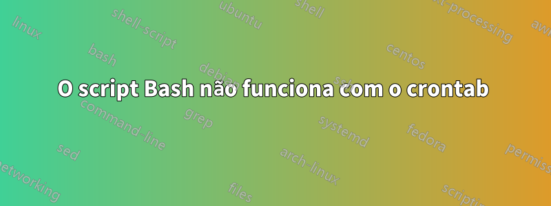 O script Bash não funciona com o crontab