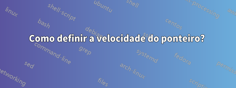 Como definir a velocidade do ponteiro?