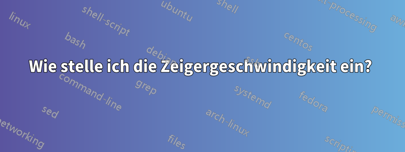 Wie stelle ich die Zeigergeschwindigkeit ein?