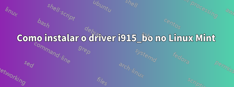 Como instalar o driver i915_bo no Linux Mint