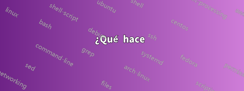 ¿Qué hace 