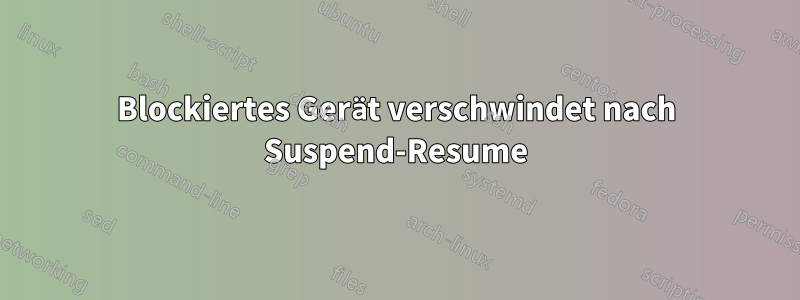 Blockiertes Gerät verschwindet nach Suspend-Resume