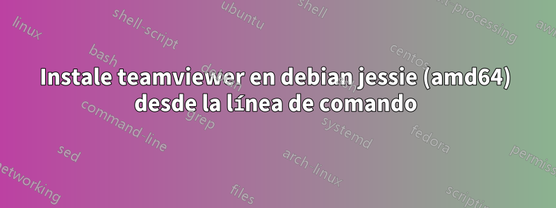 Instale teamviewer en debian jessie (amd64) desde la línea de comando