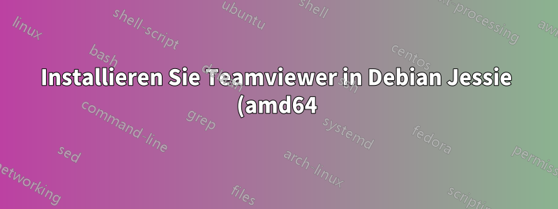 Installieren Sie Teamviewer in Debian Jessie (amd64) über die Befehlszeile