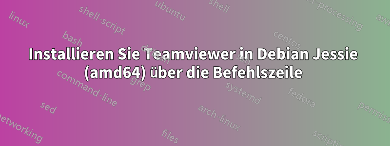 Installieren Sie Teamviewer in Debian Jessie (amd64) über die Befehlszeile