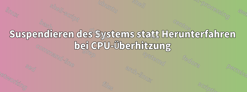 Suspendieren des Systems statt Herunterfahren bei CPU-Überhitzung