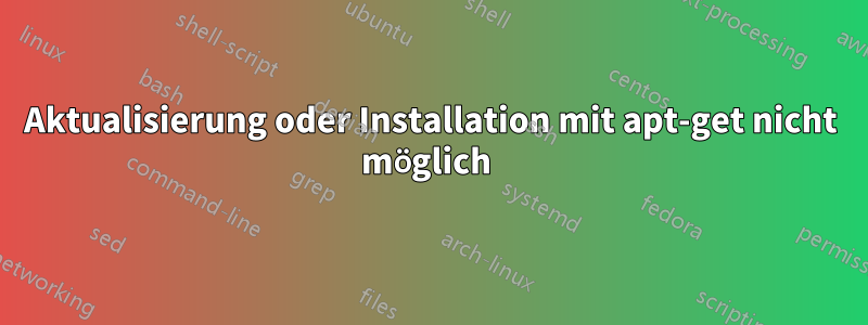 Aktualisierung oder Installation mit apt-get nicht möglich 