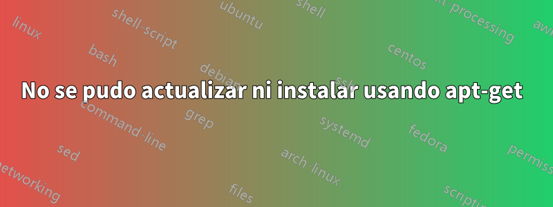 No se pudo actualizar ni instalar usando apt-get 