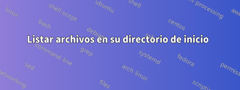 Listar archivos en su directorio de inicio 