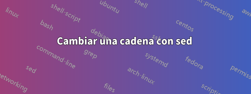 Cambiar una cadena con sed