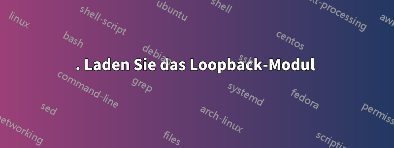 1. Laden Sie das Loopback-Modul