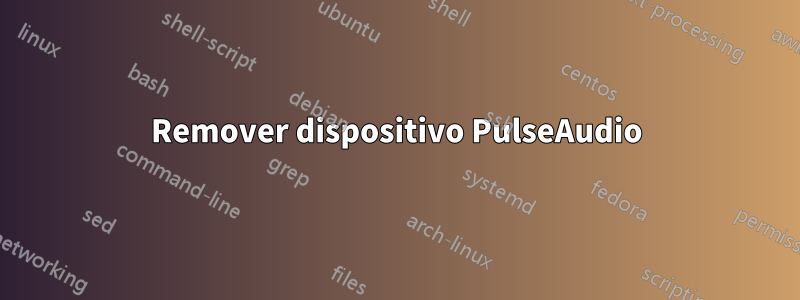 Remover dispositivo PulseAudio