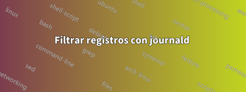 Filtrar registros con journald