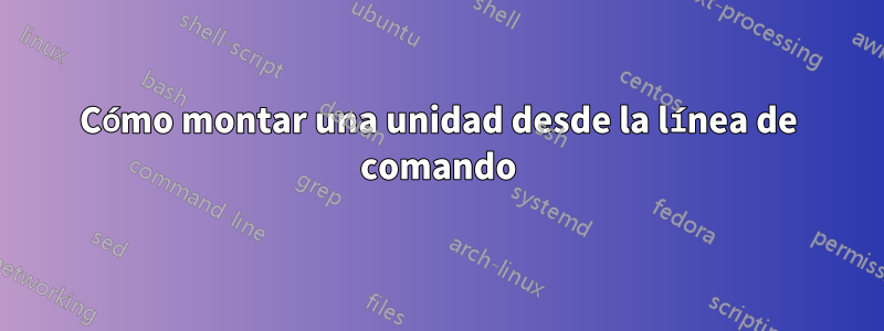 Cómo montar una unidad desde la línea de comando