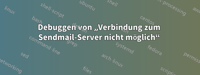 Debuggen von „Verbindung zum Sendmail-Server nicht möglich“