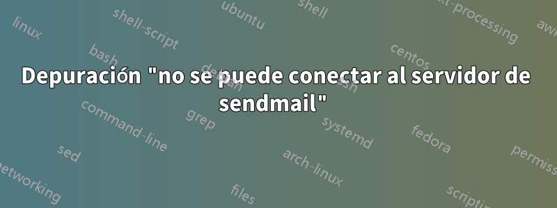 Depuración "no se puede conectar al servidor de sendmail"