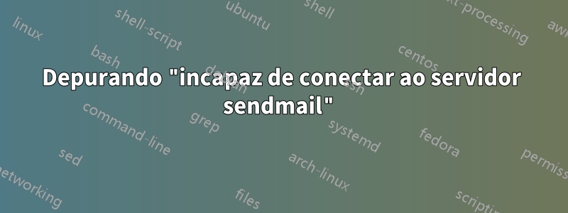 Depurando "incapaz de conectar ao servidor sendmail"