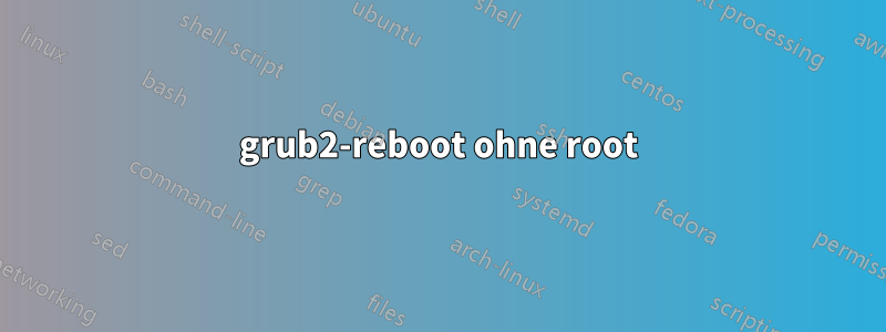 grub2-reboot ohne root