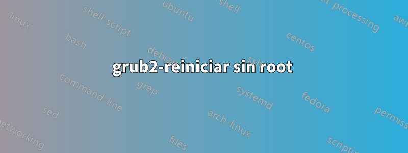 grub2-reiniciar sin root