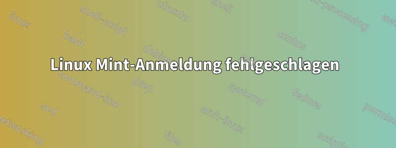 Linux Mint-Anmeldung fehlgeschlagen 