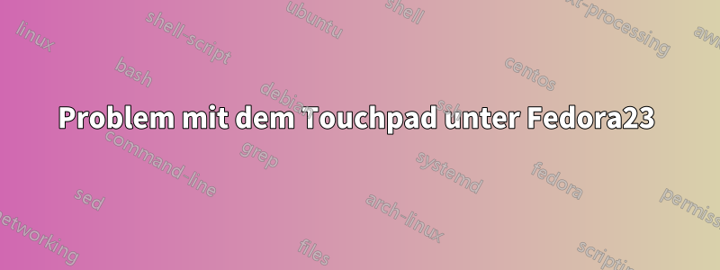 Problem mit dem Touchpad unter Fedora23