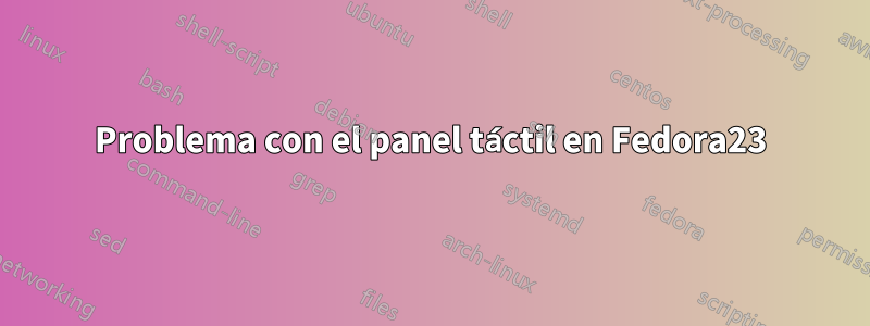 Problema con el panel táctil en Fedora23