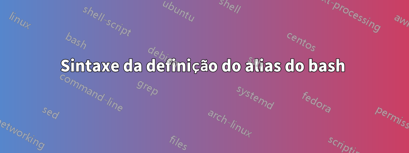 Sintaxe da definição do alias do bash