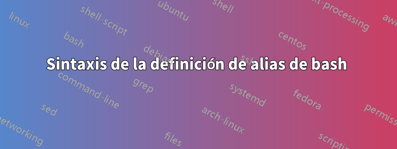 Sintaxis de la definición de alias de bash