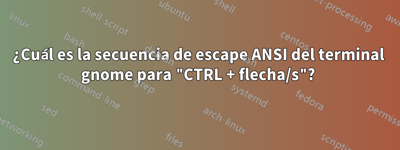 ¿Cuál es la secuencia de escape ANSI del terminal gnome para "CTRL + flecha/s"?