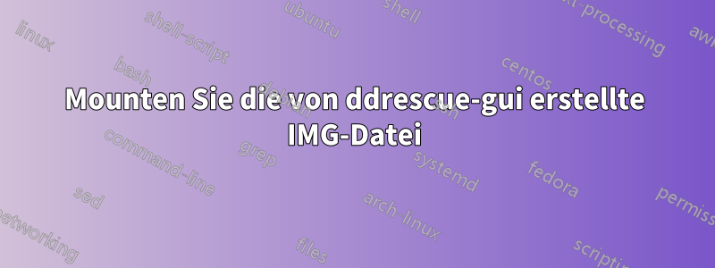 Mounten Sie die von ddrescue-gui erstellte IMG-Datei